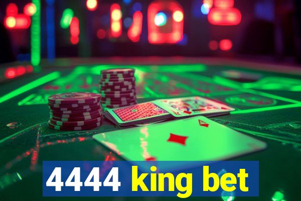 4444 king bet